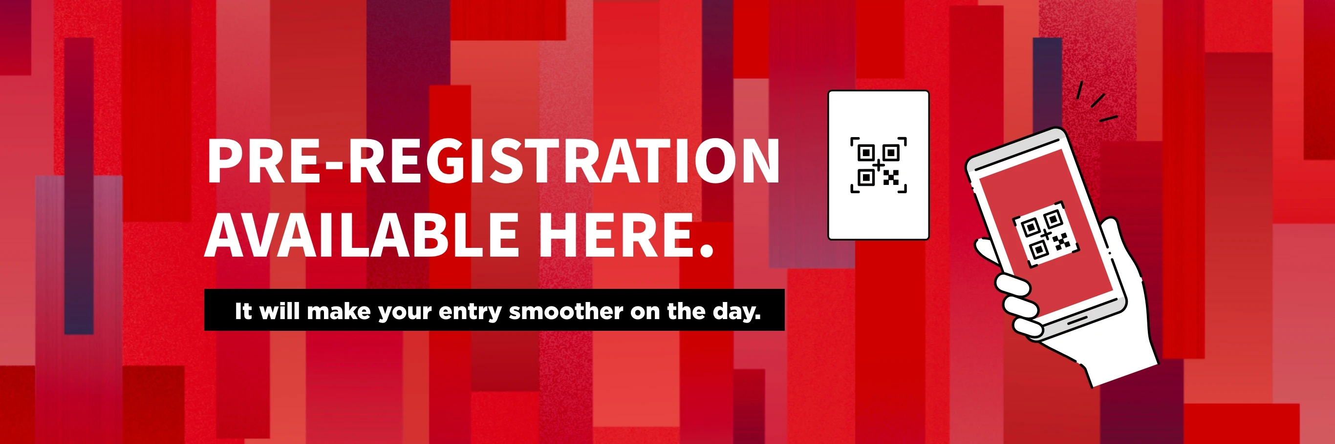 PRE-REGISTRATION AVAILABLE HERE. It will make your entry smoother on the day.